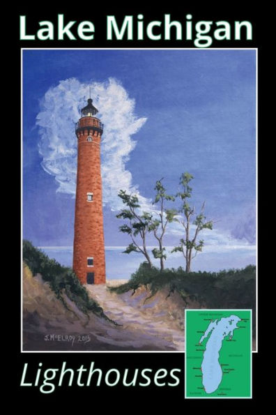 Lake Michigan Lighthouses: Photos & Lists of All Lighthouses on Lake Michigan With Over 100 Current & Historical Photos Plus Drawings And Maps