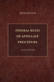 Title: Federal Rules of Appellate Procedure Annotated 2024 Edition, Author: Supreme Court Of The United States