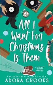 Title: All I Want for Christmas Is Them: A Why Holiday Romance, Author: Adora Crooks