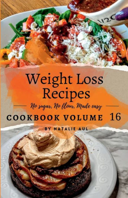 Weight Loss Recipes Cookbook Volume 16 by Natalie Aul, Paperback