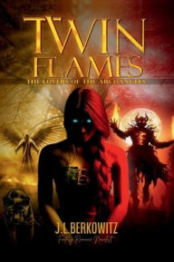 Title: TWIN FLAMES: THE LOVERS OF THE ARCHANGELS, Author: J. L Berkowitz