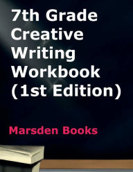 Title: 7th Grade Creative Writing Workbook (Marsden Books, 1st Edition), Author: Marsden Books