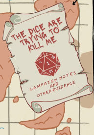 Title: The Dice Are Trying To Kill Me: Campaign Notes and Other Evidence:RPG Journal and Gaming Aid, Author: Jeanette Martin