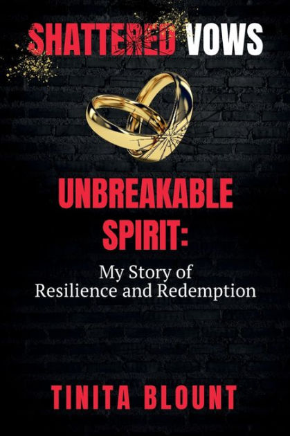 Shattered Vows Unbreakable Spirit My Story Of Resilience And Redemptionmy Story Of Resilience 