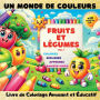 Un monde de Couleurs, Fruits et Lï¿½gumes Vol.1: Livre de coloriage amusant et ï¿½ducatif Parfait pour que les enfants colorent, explorent, apprennent et s'amusent