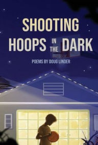 Title: Shooting Hoops in the Dark, Author: Doug Linder