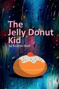 Title: The Jelly Donut Kid, Author: Andrew Wolf