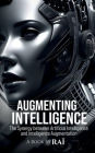Augmenting Intelligence: The Synergy between Artificial Intelligence and Intelligence Augmentation