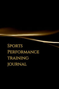 Title: Sports Performance Training Journal, Author: Erin McGovern-Roos