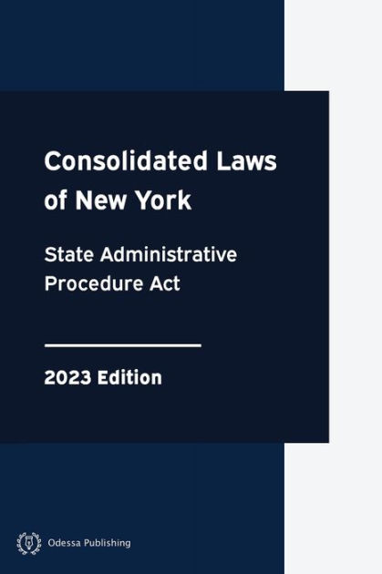 Consolidated Laws Of New York State Administrative Procedure Act 2023 ...