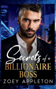 Title: Secrets of a Billionaire Boss: A Secret Baby, Second Chance Romance, Author: Zoey Appleton