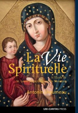 La vie spirituelle ï¿½ l'ï¿½cole du saint Louis de Montfort