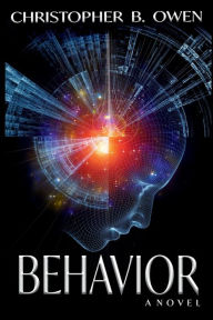 Title: Behavior: A Dystopian Science-Fiction Crime Thriller, Author: Christopher B. Owen