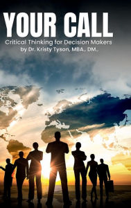 Title: Your Call: Critical Thinking For Decision Makers, Author: Kristy Tyson
