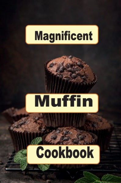 Magnificent Muffin Cookbook