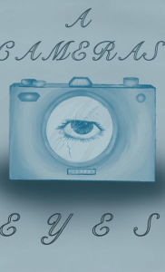 Title: A Camera's Eyes, Author: Aster Dellinger