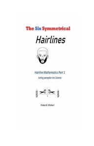 Title: The Six Symmetrical Hairlines: Hairline Mathematics Part 1.......turning perception into science, Author: Chaka Mishoe