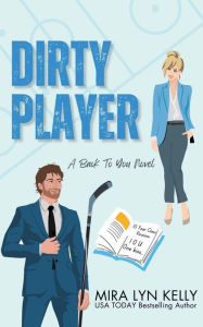 Title: Dirty Player: A Hockey Romance, Author: Mira Lyn Kelly