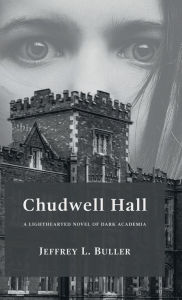 Title: Chudwell Hall: A Lighthearted Novel of Dark Academia, Author: Jeffrey Buller