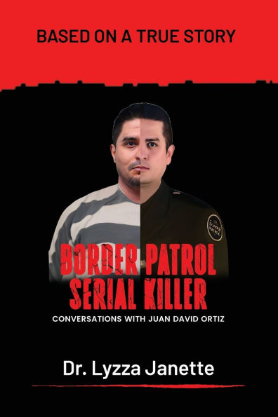 Border Patrol Serial Killer: Conversations with Juan David Ortiz