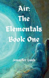 Title: Air: The Elementals Book One, Author: Jennifer Lush