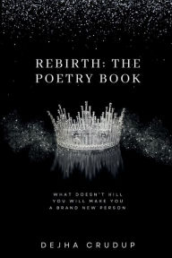 Title: Rebirth: The Poetry Book:, Author: Dejha Crudup