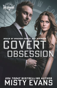 Title: Covert Obsession, A Thrilling Military Romance, SEALs of Shadow Force: Spy Division, Book 6:, Author: Misty Evans