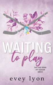 Title: Waiting to Play: A Small Town Secret Pregnancy Hockey Romance, Author: Evey Lyon