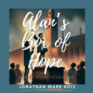 Title: Alan's Box of Hope: A Tale of Redemption and Revival, Author: Jonathan Roiz