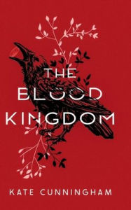 Title: The Blood Kingdom, Author: Kate Cunningham