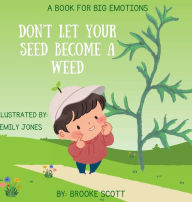 Title: Don't Let Your Seed Become A Weed, Author: Brooke Scott