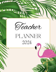 Title: Tropical Flamingo Teacher Planner: 2024, Author: Flampinko Publishing
