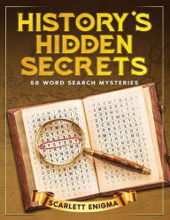 Title: History's Hidden Secrets: 58 Word Search Mysteries:An Illustrated Puzzle Book for Adults, Author: Scarlett Enigma