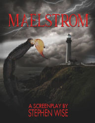 Title: Maelstrom: A Screenplay, Author: Stephen Wise