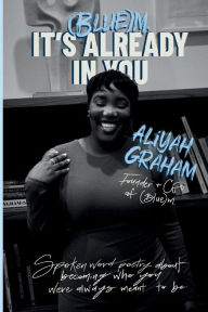 Title: (Blue)m. It's Already In You, Author: Aliyah Graham