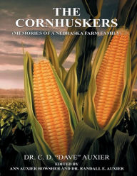 Title: THE CORNHUSKERS: (Memories of a Nebraska Farm Family), Author: Dr. C. D. 