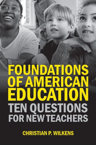 Foundations of American Education: Ten Questions for New Teachers