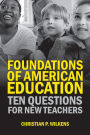 Foundations of American Education: Ten Questions for New Teachers