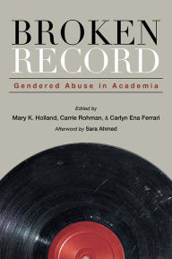 Title: Broken Record: Gendered Abuse in Academia, Author: Mary K. Holland