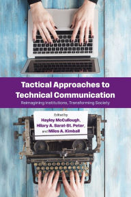 Title: Tactical Approaches to Technical Communication: Reimagining Institutions, Transforming Society, Author: Hayley McCullough