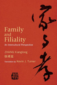 Title: Family and Filiality: An Intercultural Perspective, Author: Xianglong Zhang