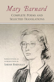 Title: Mary Barnard: Complete Poems and Selected Translations, Author: Mary Barnard