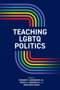 Title: Teaching LGBTQ Politics, Author: Edward F. Kammerer Jr.