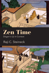 Title: Zen Time: Dogen's Uji in Context, Author: Raji C. Steineck