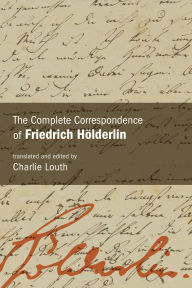 Title: The Complete Correspondence of Friedrich Hölderlin, Author: Friedrich H÷lderlin