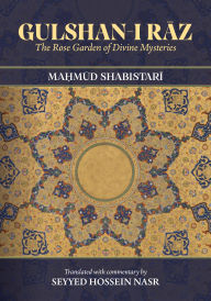 Title: Gulshan-i Raz: The Rose Garden of Divine Mysteries, Author: Ma?mud Shabistari