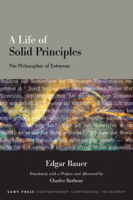 Title: A Life of Solid Principles: The Philosopher of Extremes, Author: Edgar Bauer