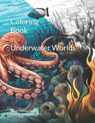 Title: Coloring Book - Underwater Worlds: Adult Coloring Book, Author: SpiderMonkey XYZ