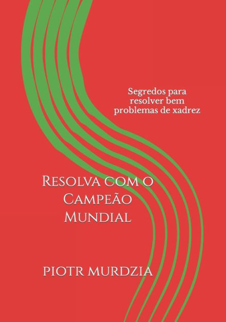 Resolva com o Campeão Mundial: Segredos para resolver bem problemas de  xadrez eBook : Murdzia, Piotr, Roland, Marcos: : Livros