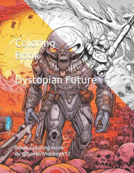 Title: Coloring Book - Dystopian Future: Adult Coloring Book, Author: SpiderMonkey XYZ